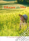 Educare alla vita. Il sistema educativo che prepara bambini e adulti a trovare la vera gioia libro