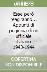 Esse però reagiranno... Appunti di prigionia di un ufficiale italiano 1943-1944