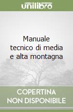 Manuale tecnico di media e alta montagna