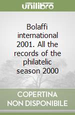 Bolaffi international 2001. All the records of the philatelic season 2000 libro