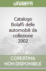 Catalogo Bolaffi delle automobili da collezione 2002 libro