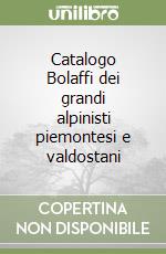 Catalogo Bolaffi dei grandi alpinisti piemontesi e valdostani libro