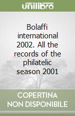 Bolaffi international 2002. All the records of the philatelic season 2001 libro