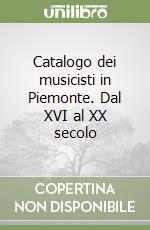 Catalogo dei musicisti in Piemonte. Dal XVI al XX secolo libro