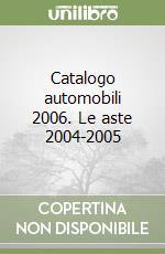 Catalogo automobili 2006. Le aste 2004-2005 libro