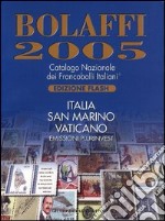 Bolaffi 2005. Catalogo Nazionale dei Francobolli Italiani. Italia, San Marino, Vaticano libro