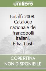 Bolaffi 2008. Catalogo nazionale dei francobolli italiani. Ediz. flash libro