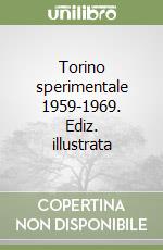 Torino sperimentale 1959-1969. Ediz. illustrata libro