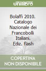 Bolaffi 2010. Catalogo Nazionale dei Francobolli Italiani. Ediz. flash libro