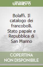 Bolaffi. Il catalogo dei francobolli. Stato papale e Repubblica di San Marino libro