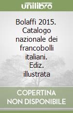 Bolaffi 2015. Catalogo nazionale dei francobolli italiani. Ediz. illustrata libro