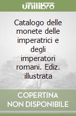 Catalogo delle monete delle imperatrici e degli imperatori romani. Ediz. illustrata libro