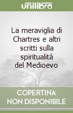 La meraviglia di Chartres e altri scritti sulla spiritualità del Medioevo