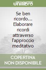 Se ben ricordo... Elaborare ricordi attraverso l'approccio meditativo