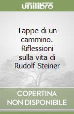 Tappe di un cammino. Riflessioni sulla vita di Rudolf Steiner libro