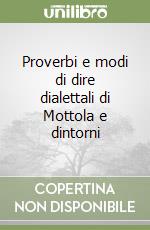 Proverbi e modi di dire dialettali di Mottola e dintorni libro