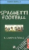 Spaghetti football. Il campo di Vince libro di Batella Fausto