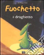 Fuochetto il draghetto. Ediz. illustrata