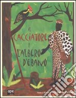 Il cacciatore e l'albero d'ebano libro