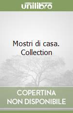 Mostri di casa. Collection