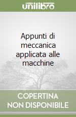 Appunti di meccanica applicata alle macchine