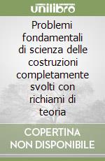 Problemi fondamentali di scienza delle costruzioni completamente svolti con richiami di teoria libro