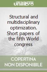 Structural and multidisciplinary optimization. Short papers of the fifth World congress libro