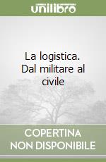 La logistica. Dal militare al civile