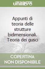 Appunti di teoria delle strutture bidimensionali. Teoria dei gusci libro