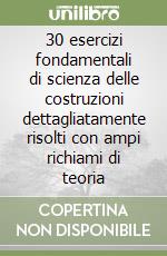 30 esercizi fondamentali di scienza delle costruzioni dettagliatamente risolti con ampi richiami di teoria libro