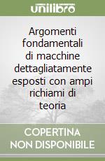 Argomenti fondamentali di macchine dettagliatamente esposti con ampi richiami di teoria libro