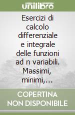 Esercizi di calcolo differenziale e integrale delle funzioni ad n variabili. Massimi, minimi, funzionali. Con 210 esempi e problemi completamente svolti libro