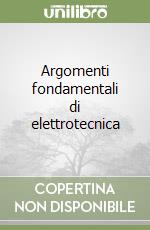 Argomenti fondamentali di elettrotecnica libro