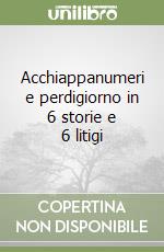 Acchiappanumeri e perdigiorno in 6 storie e 6 litigi libro