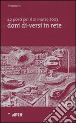 Doni di-versi in rete. 40 poeti per il 21 marzo 2003 libro