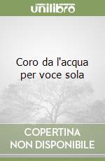 Coro da l'acqua per voce sola libro