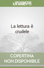 La lettura è crudele libro