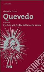 Quevedo ovvero Perché è più freddo della morte amore libro