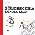 Il quaderno della signora talpa. Ediz. illustrata libro