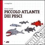 Piccolo atlante dei pesci. Ediz. illustrata libro