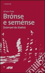 Brónse e seménse (scàmpoi de diaèto). Testo veneto a fronte