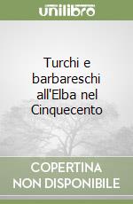 Turchi e barbareschi all'Elba nel Cinquecento libro