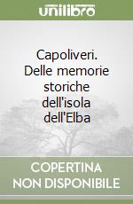 Capoliveri. Delle memorie storiche dell'isola dell'Elba