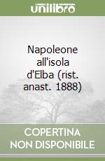 Napoleone all'isola d'Elba (rist. anast. 1888) libro