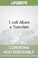 I colli Albani e Tuscolani