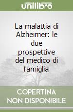 La malattia di Alzheimer: le due prospettive del medico di famiglia