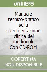 Manuale tecnico-pratico sulla sperimentazione clinica dei medicinali. Con CD-ROM libro