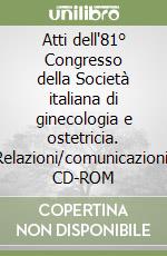 Atti dell'81° Congresso della Società italiana di ginecologia e ostetricia. Relazioni/comunicazioni. CD-ROM libro