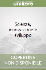 Scienza, innovazione e sviluppo