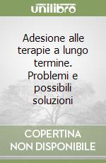 Adesione alle terapie a lungo termine. Problemi e possibili soluzioni libro